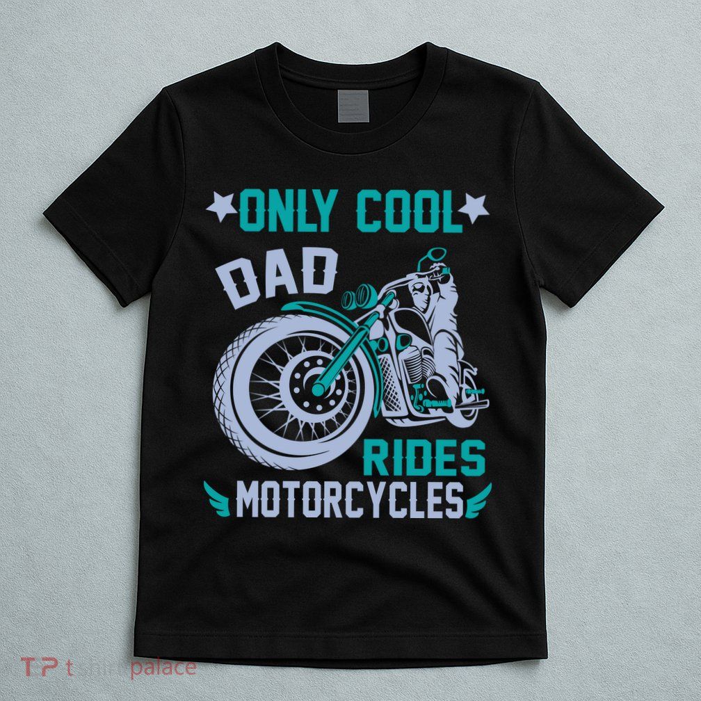 Only Cool Dad Rides Motorcycles T-Shirt