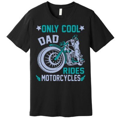 Only Cool Dad Rides Motorcycles Premium T-Shirt