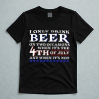 Only Drink Beer On Two Occasions T-Shirt