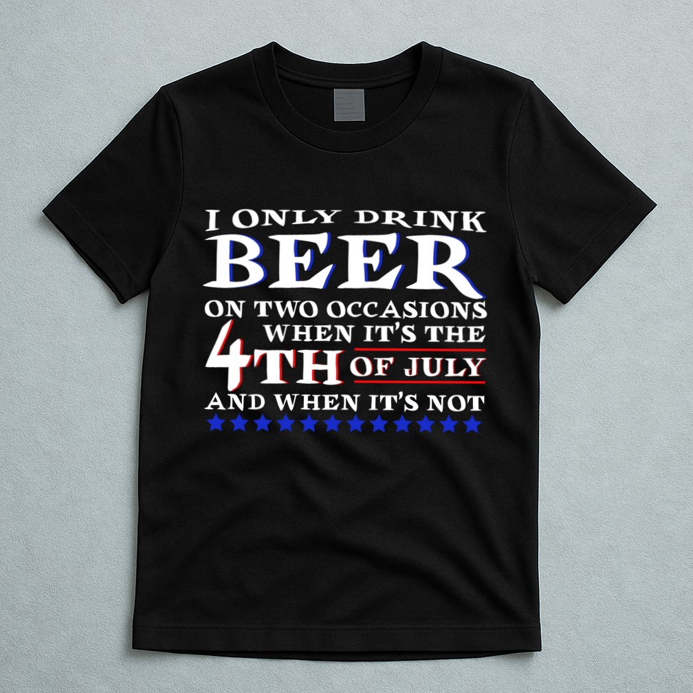 Only Drink Beer On Two Occasions T-Shirt