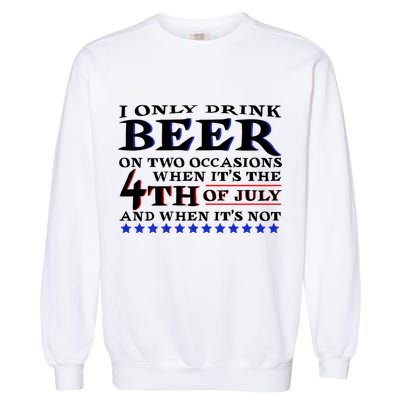Only Drink Beer On Two Occasions Garment-Dyed Sweatshirt