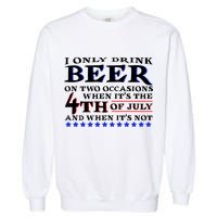 Only Drink Beer On Two Occasions Garment-Dyed Sweatshirt