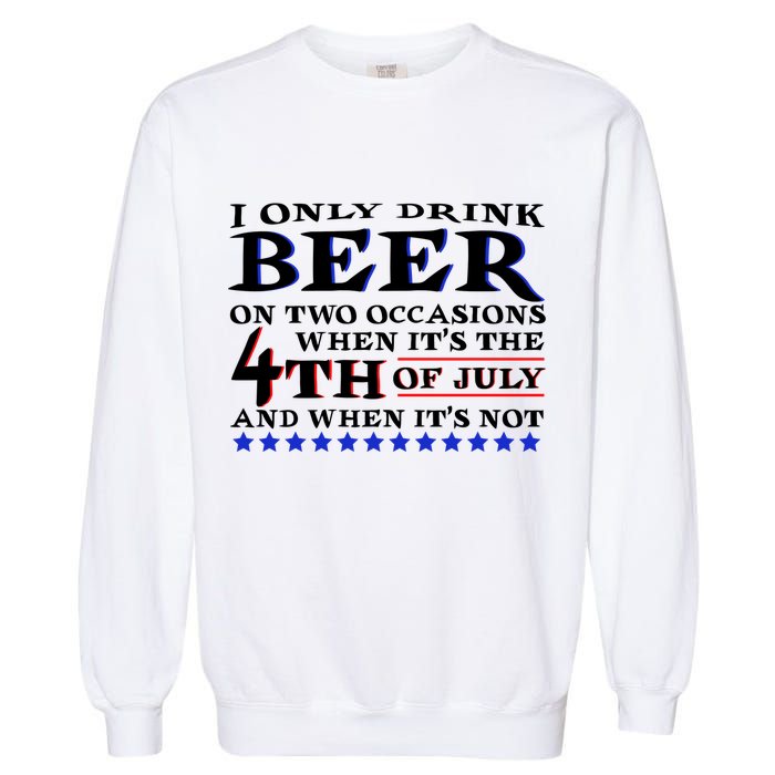 Only Drink Beer On Two Occasions Garment-Dyed Sweatshirt