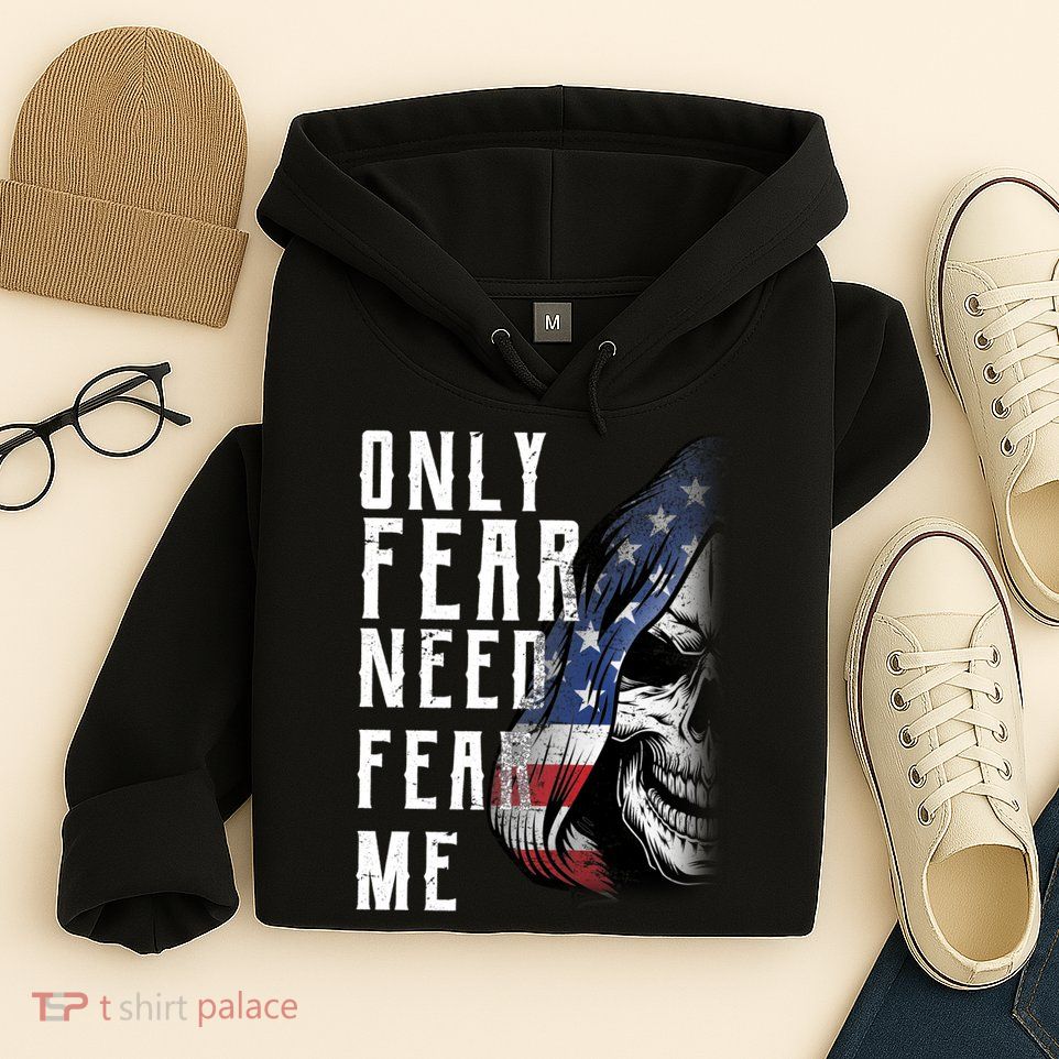 Only Fear Need Fear Me Hoodie