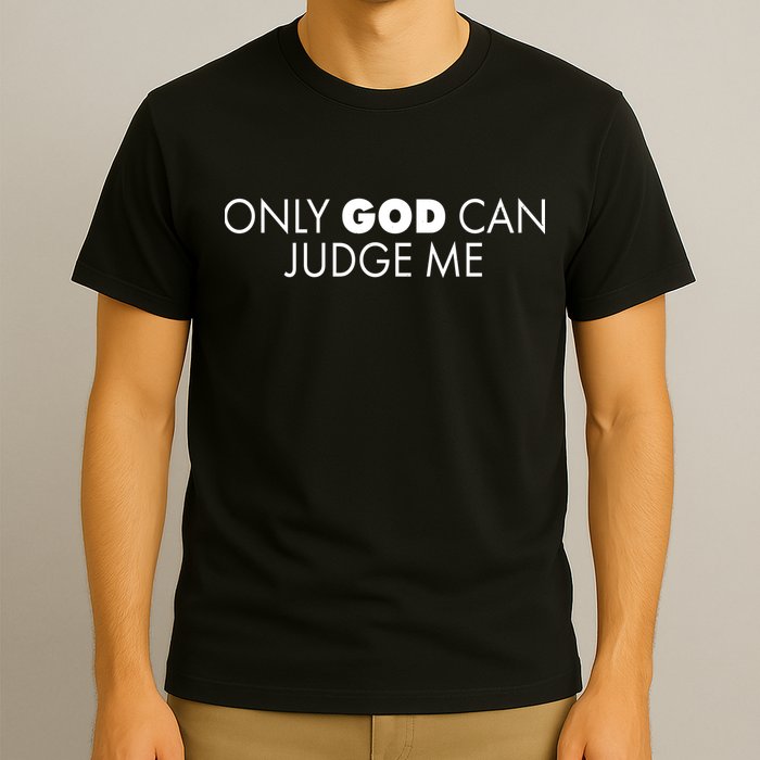 Only God Can Judge Me T-Shirt