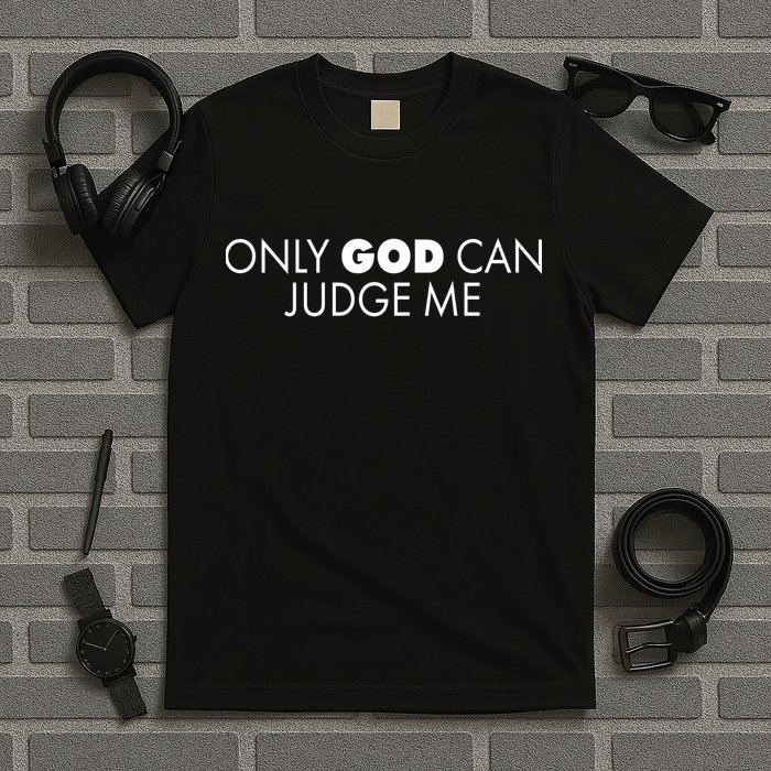 Only God Can Judge Me T-Shirt