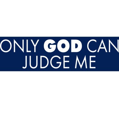 Only God Can Judge Me Bumper Sticker