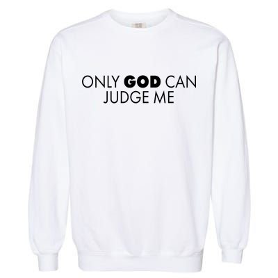 Only God Can Judge Me Garment-Dyed Sweatshirt