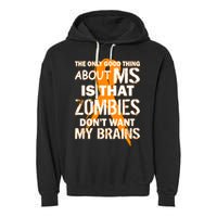 Only Good Thing About MS Zombies Don't Want My Brains Garment-Dyed Fleece Hoodie