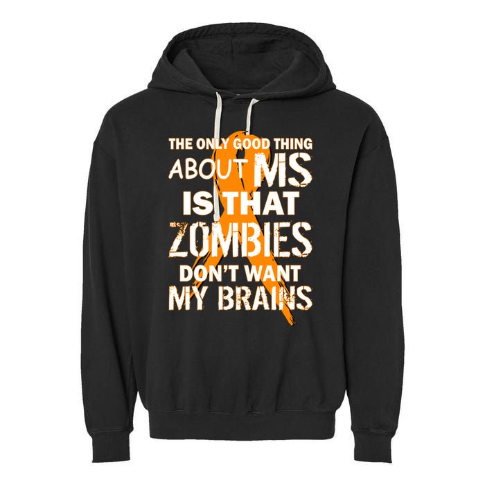Only Good Thing About MS Zombies Don't Want My Brains Garment-Dyed Fleece Hoodie