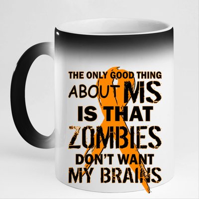 Only Good Thing About MS Zombies Don't Want My Brains 11oz Black Color Changing Mug