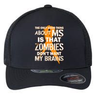 Only Good Thing About MS Zombies Don't Want My Brains Flexfit Unipanel Trucker Cap