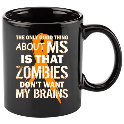 Only Good Thing About MS Zombies Don't Want My Brains 11oz C Handle Ceramic Mug
