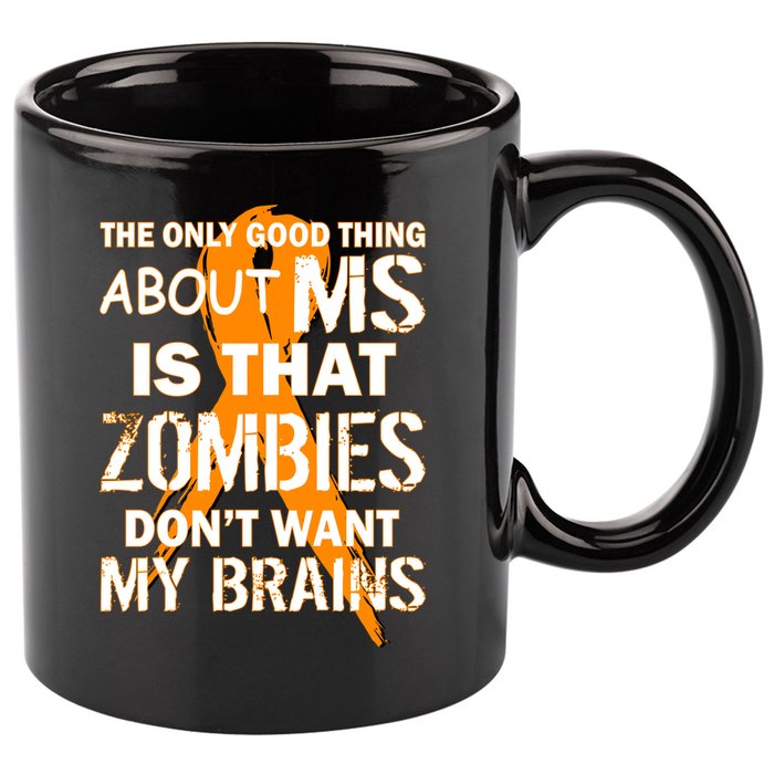 Only Good Thing About MS Zombies Don't Want My Brains 11oz C Handle Ceramic Mug