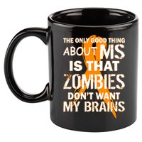 Only Good Thing About MS Zombies Don't Want My Brains 11oz C Handle Ceramic Mug
