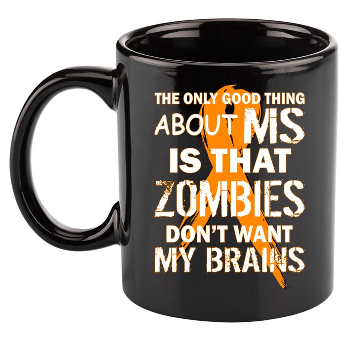 Only Good Thing About MS Zombies Don't Want My Brains 11oz C Handle Ceramic Mug