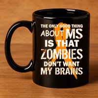 Only Good Thing About MS Zombies Don't Want My Brains 11oz C Handle Ceramic Mug