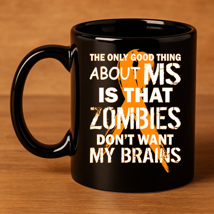 Only Good Thing About MS Zombies Don't Want My Brains 11oz C Handle Ceramic Mug