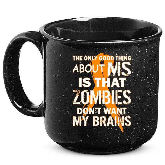 Only Good Thing About MS Zombies Don't Want My Brains 15oz Campfire Ceramic Mug