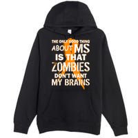 Only Good Thing About MS Zombies Don't Want My Brains Premium Pullover Hoodie