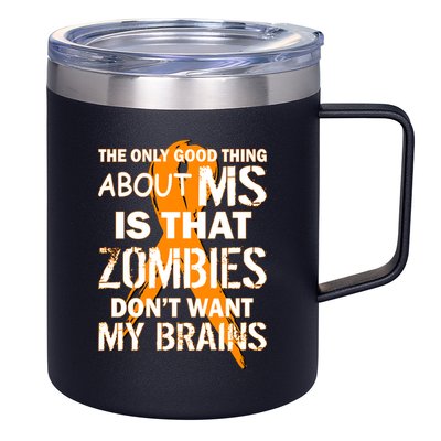 Only Good Thing About MS Zombies Don't Want My Brains 12oz Stainless Steel Coffee Mug