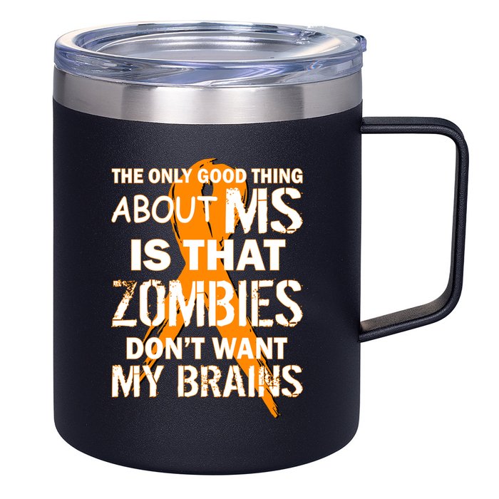 Only Good Thing About MS Zombies Don't Want My Brains 12oz Stainless Steel Coffee Mug