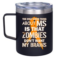 Only Good Thing About MS Zombies Don't Want My Brains 12oz Stainless Steel Coffee Mug