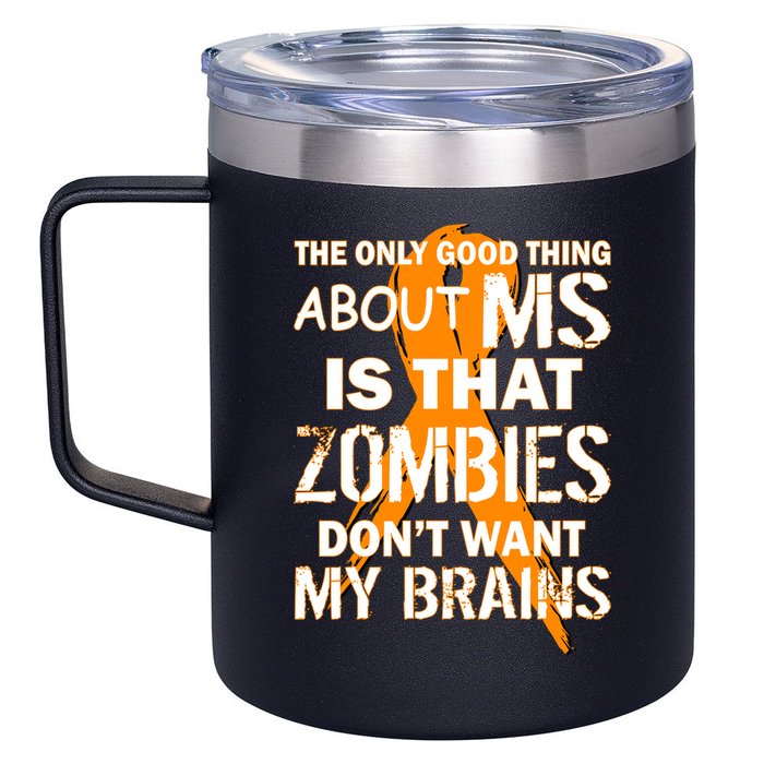 Only Good Thing About MS Zombies Don't Want My Brains 12oz Stainless Steel Coffee Mug
