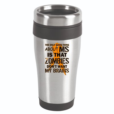 Only Good Thing About MS Zombies Don't Want My Brains 16oz Travel Tumbler