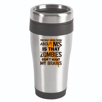 Only Good Thing About MS Zombies Don't Want My Brains 16oz Travel Tumbler