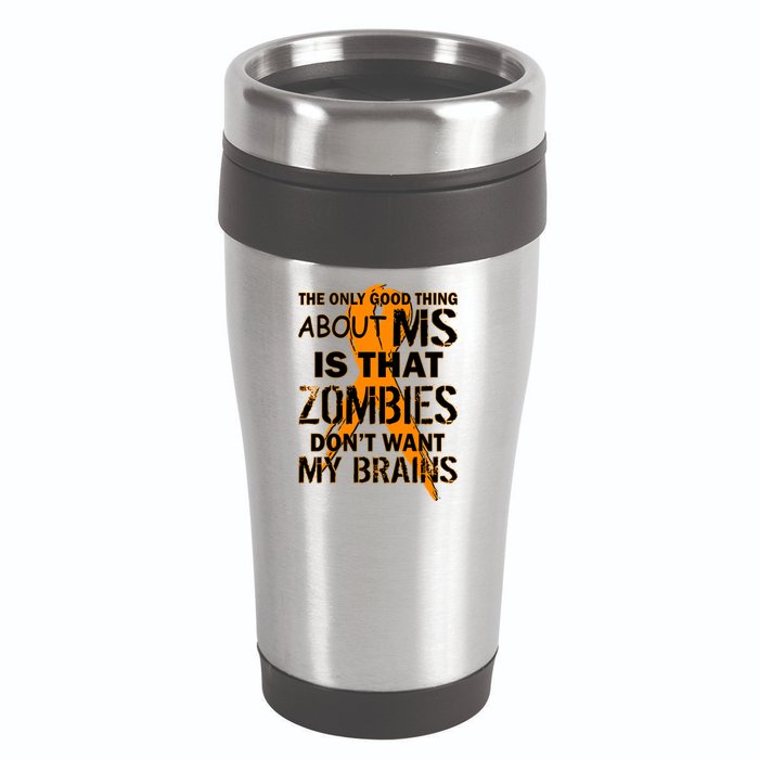 Only Good Thing About MS Zombies Don't Want My Brains 16oz Travel Tumbler