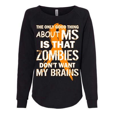 Only Good Thing About MS Zombies Don't Want My Brains Womens California Wash Sweatshirt