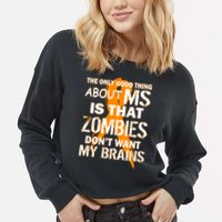 Only Good Thing About MS Zombies Don't Want My Brains Cropped Pullover Crew