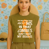 Only Good Thing About MS Zombies Don't Want My Brains Garment-Dyed Women's Muscle Tee