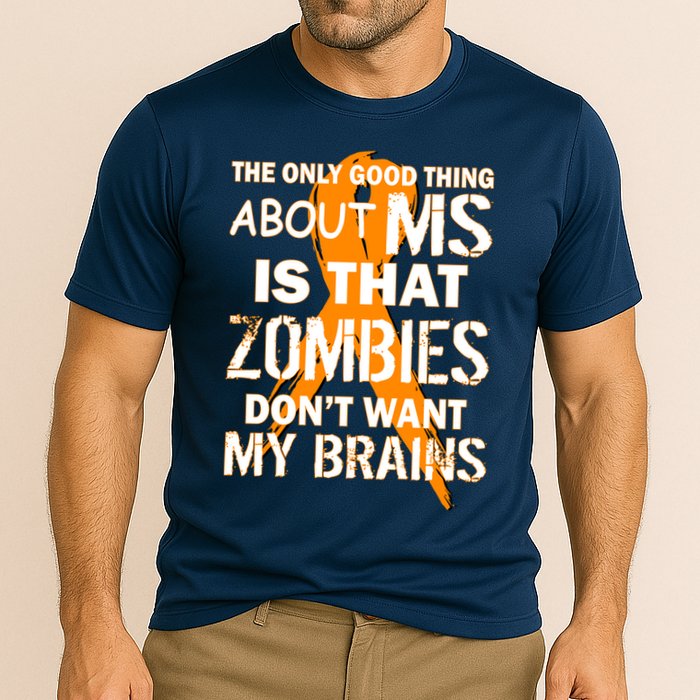 Only Good Thing About MS Zombies Don't Want My Brains Performance Shirt