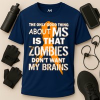 Only Good Thing About MS Zombies Don't Want My Brains Performance Shirt