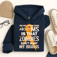 Only Good Thing About MS Zombies Don't Want My Brains Hoodie