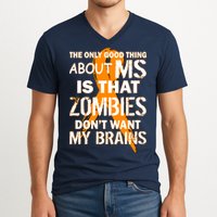 Only Good Thing About MS Zombies Don't Want My Brains V-Neck T-Shirt