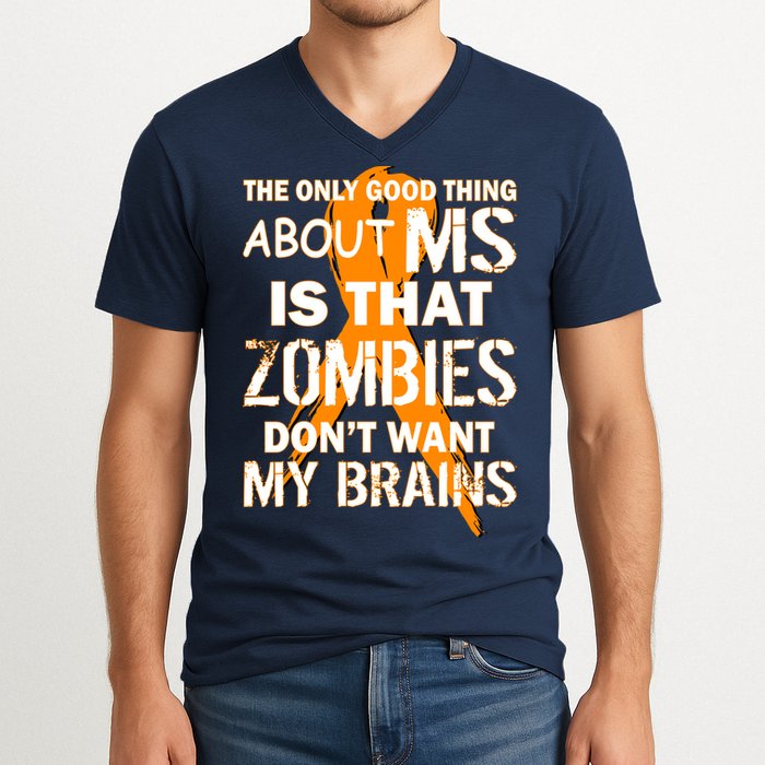 Only Good Thing About MS Zombies Don't Want My Brains V-Neck T-Shirt