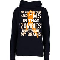 Only Good Thing About MS Zombies Don't Want My Brains Womens Funnel Neck Pullover Hood