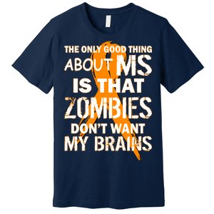 Only Good Thing About MS Zombies Don't Want My Brains Premium T-Shirt