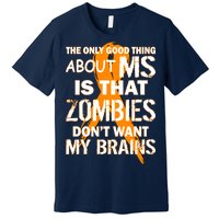 Only Good Thing About MS Zombies Don't Want My Brains Premium T-Shirt