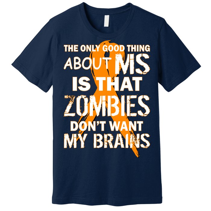 Only Good Thing About MS Zombies Don't Want My Brains Premium T-Shirt