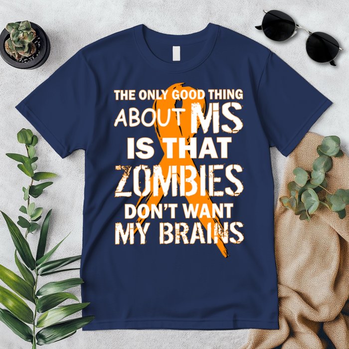 Only Good Thing About MS Zombies Don't Want My Brains Premium T-Shirt