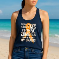 Only Good Thing About MS Zombies Don't Want My Brains Womens Tank Top