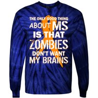 Only Good Thing About MS Zombies Don't Want My Brains Tie-Dye Long Sleeve Shirt