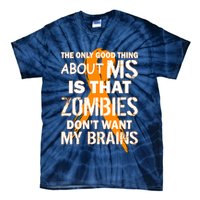 Only Good Thing About MS Zombies Don't Want My Brains Tie-Dye T-Shirt
