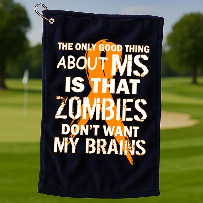 Only Good Thing About MS Zombies Don't Want My Brains Golf Towel