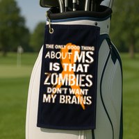 Only Good Thing About MS Zombies Don't Want My Brains Golf Towel