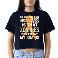 Only Good Thing About MS Zombies Don't Want My Brains Crop Top